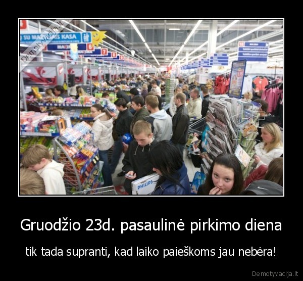 Gruodžio 23d. pasaulinė pirkimo diena - tik tada supranti, kad laiko paieškoms jau nebėra!