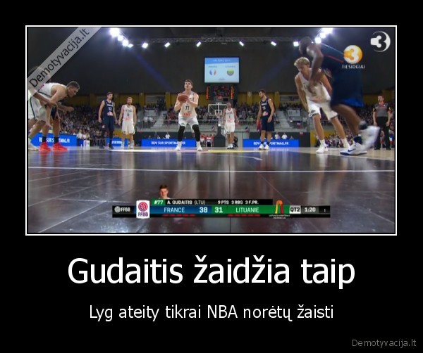 Gudaitis žaidžia taip - Lyg ateity tikrai NBA norėtų žaisti