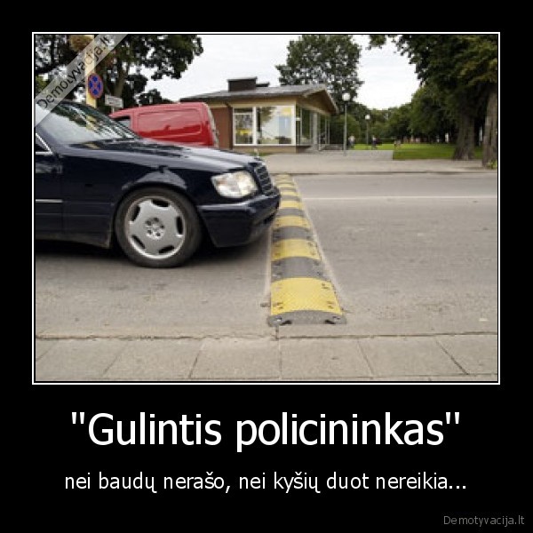 ''Gulintis policininkas'' - nei baudų nerašo, nei kyšių duot nereikia...