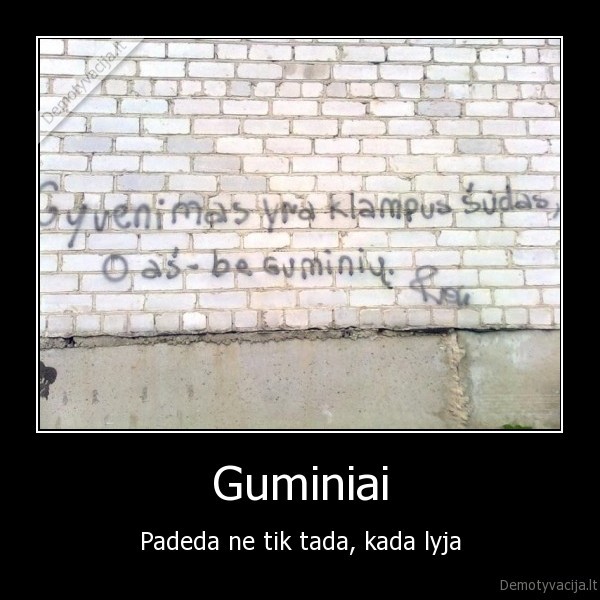 Guminiai - Padeda ne tik tada, kada lyja