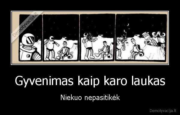 Gyvenimas kaip karo laukas - Niekuo nepasitikėk