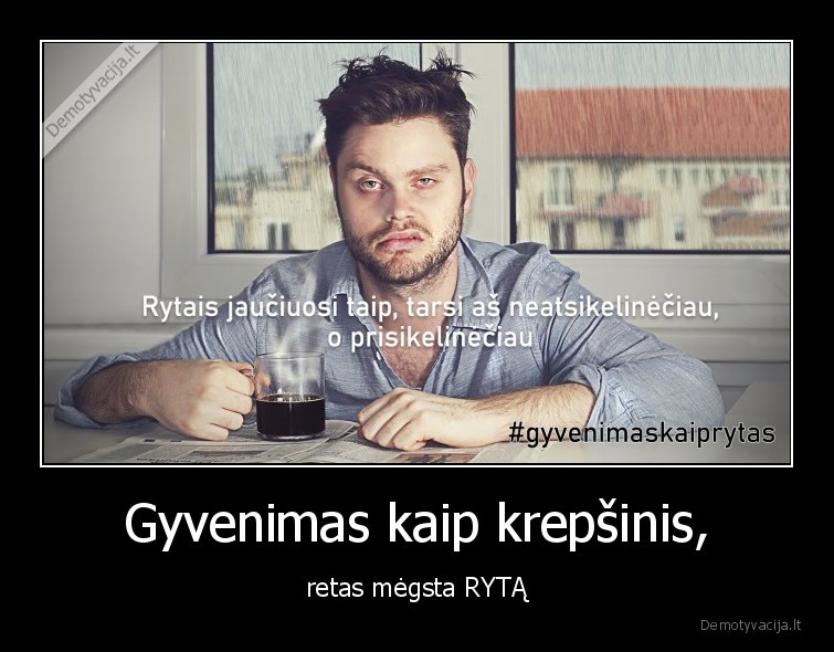 Gyvenimas kaip krepšinis, - retas mėgsta RYTĄ