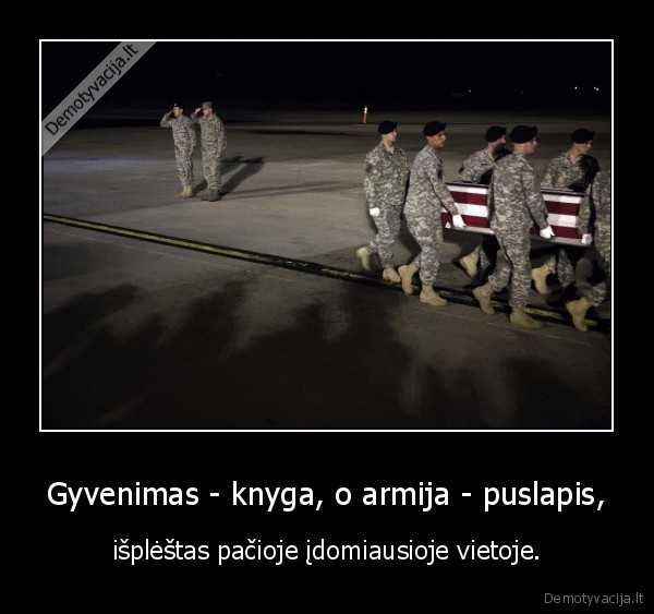 Gyvenimas - knyga, o armija - puslapis, - išplėštas pačioje įdomiausioje vietoje.