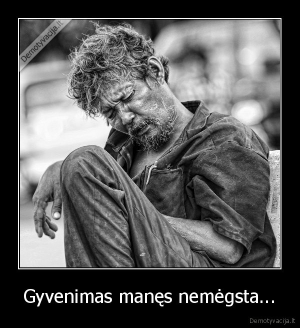 Gyvenimas manęs nemėgsta... - 