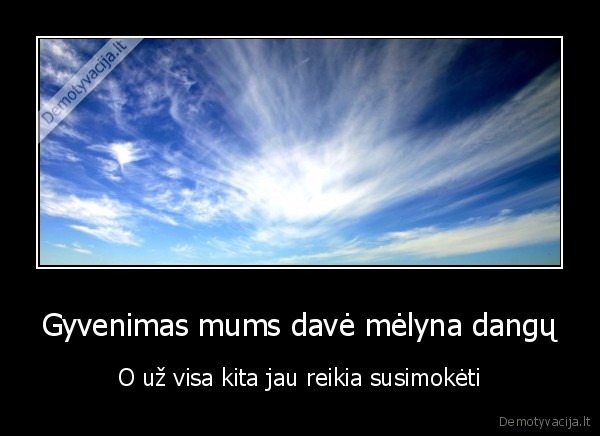 Gyvenimas mums davė mėlyna dangų - O už visa kita jau reikia susimokėti