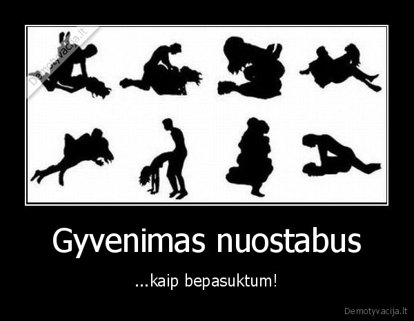 Gyvenimas nuostabus - ...kaip bepasuktum!