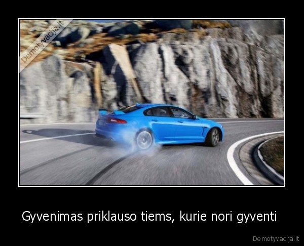 Gyvenimas priklauso tiems, kurie nori gyventi  - 