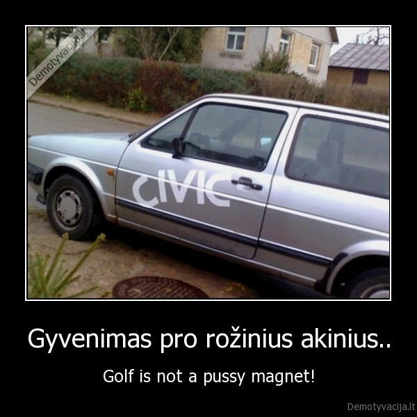 Gyvenimas pro rožinius akinius.. - Golf is not a pussy magnet!