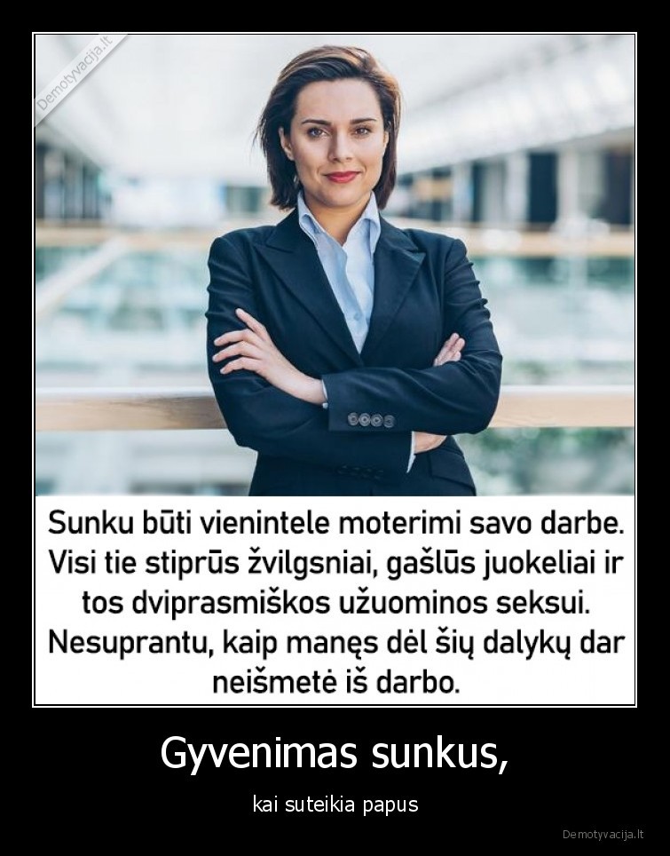 Gyvenimas sunkus, - kai suteikia papus