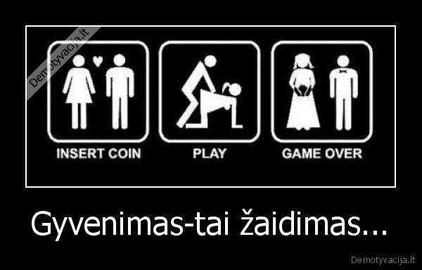 Gyvenimas-tai žaidimas... - 