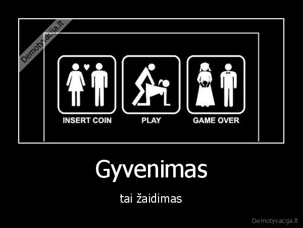 Gyvenimas - tai žaidimas