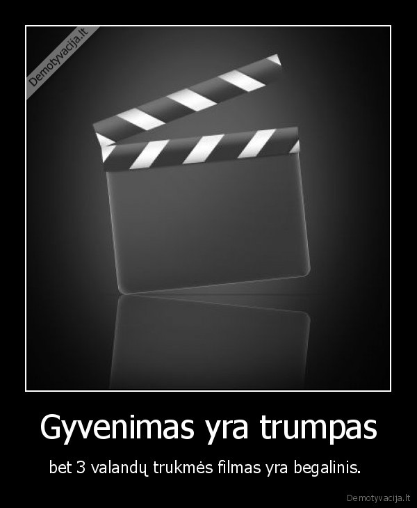 Gyvenimas yra trumpas - bet 3 valandų trukmės filmas yra begalinis. 