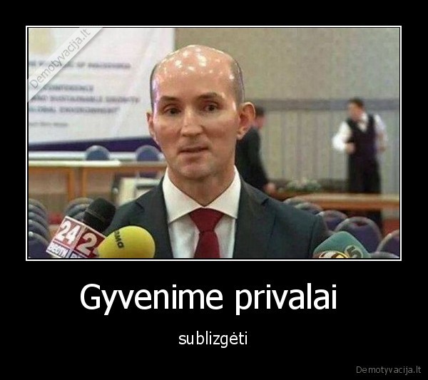 Gyvenime privalai  - sublizgėti