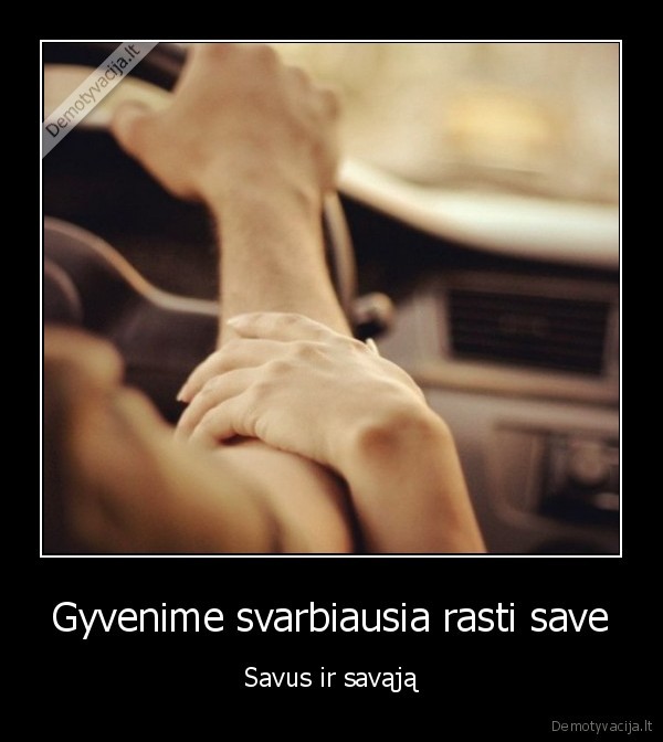 Gyvenime svarbiausia rasti save - Savus ir savąją