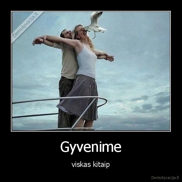 Gyvenime - viskas kitaip