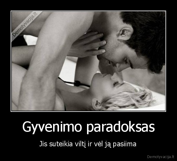 Gyvenimo paradoksas - Jis suteikia viltį ir vėl ją pasiima