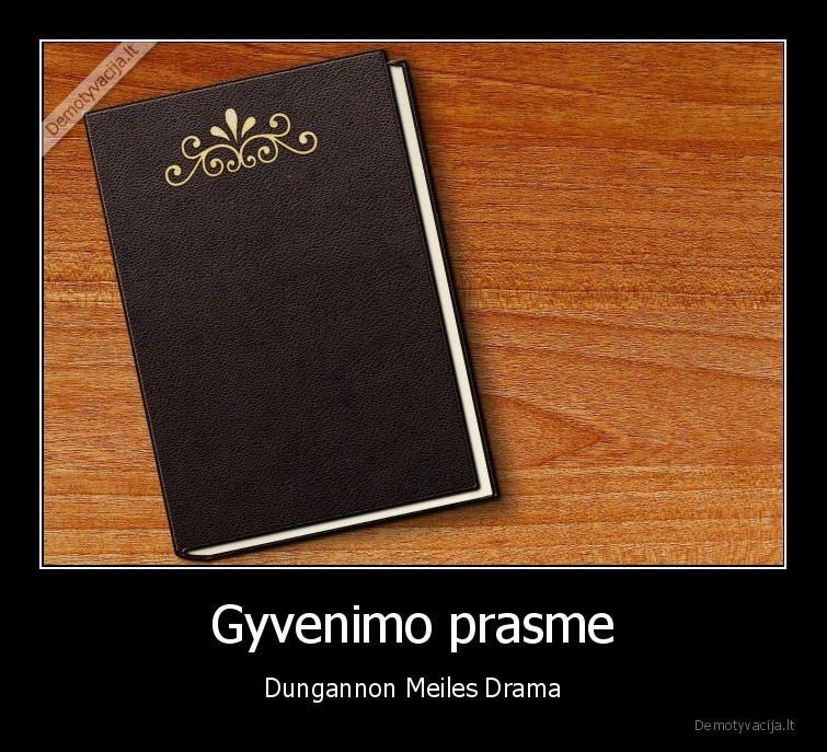 Gyvenimo prasme - Dungannon Meiles Drama