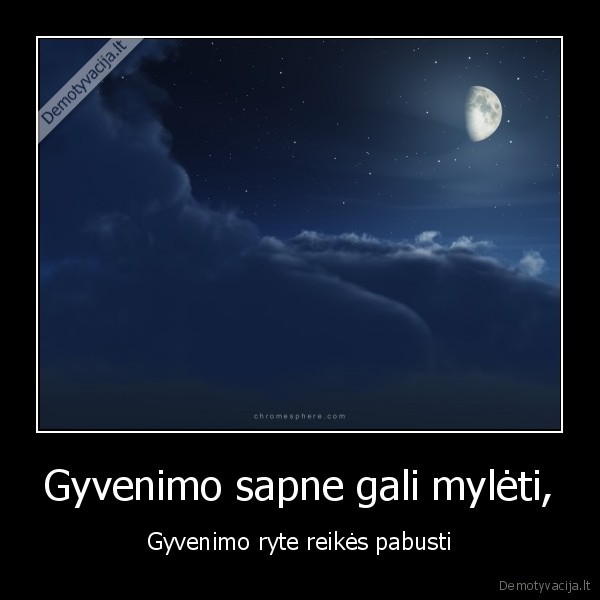 Gyvenimo sapne gali mylėti, - Gyvenimo ryte reikės pabusti