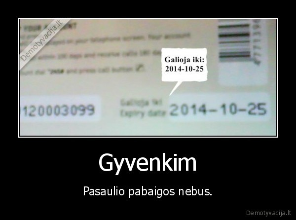 Gyvenkim - Pasaulio pabaigos nebus.