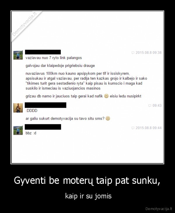 Gyventi be moterų taip pat sunku, -  kaip ir su jomis