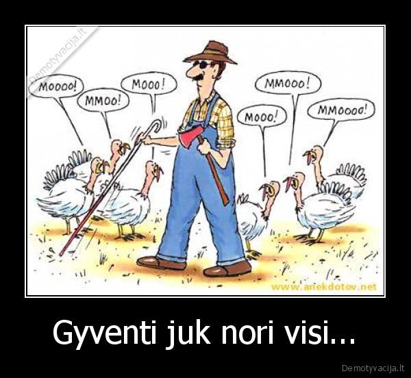 Gyventi juk nori visi... - 