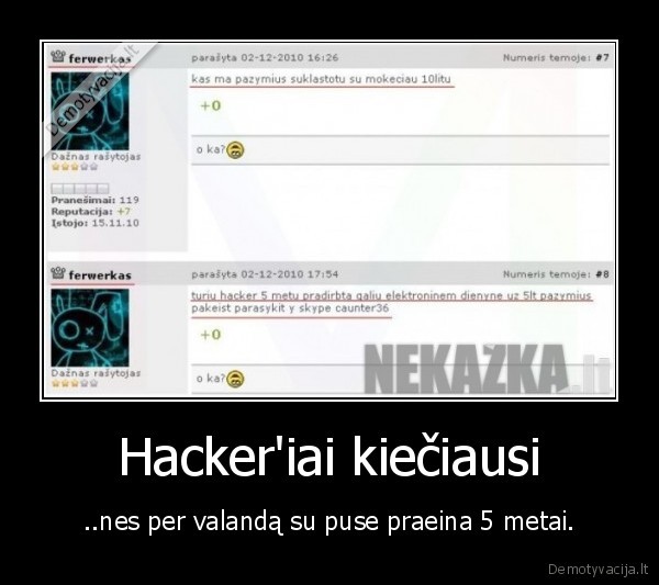 Hacker'iai kiečiausi - ..nes per valandą su puse praeina 5 metai.