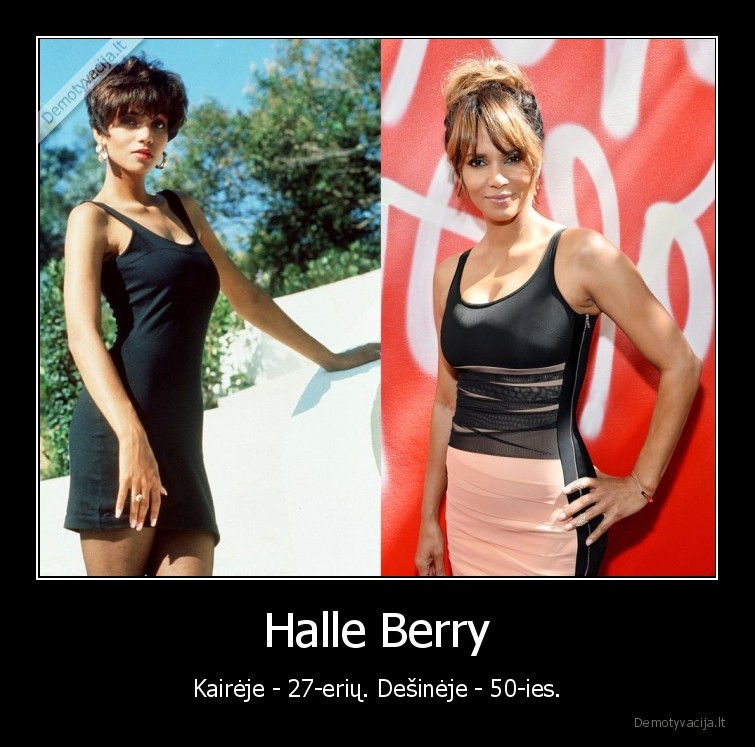 Halle Berry - Kairėje - 27-erių. Dešinėje - 50-ies.