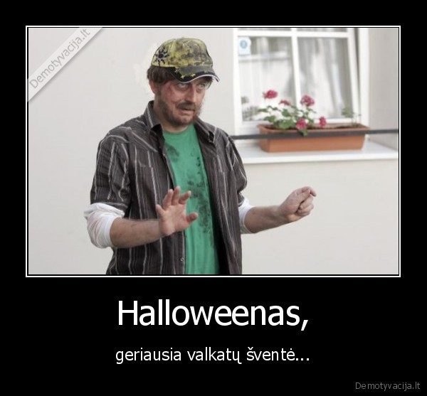 Halloweenas, - geriausia valkatų šventė...