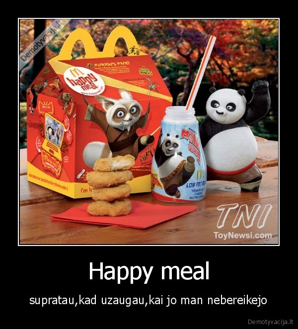 Happy meal - supratau,kad uzaugau,kai jo man nebereikejo