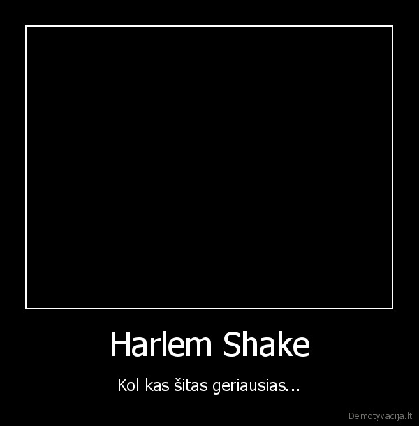 Harlem Shake - Kol kas šitas geriausias...