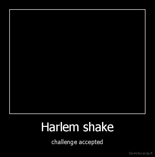 Harlem shake - challenge accepted