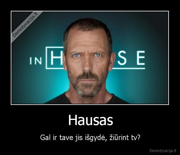 Hausas - Gal ir tave jis išgydė, žiūrint tv?