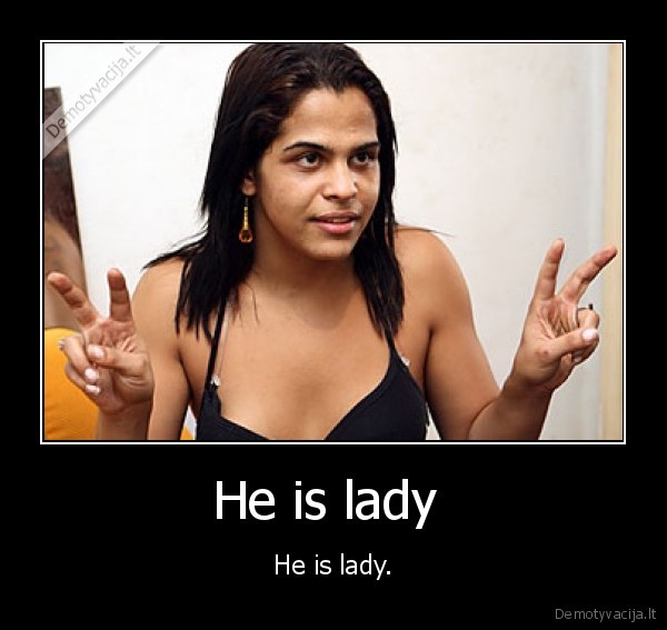 He is lady  - He is lady.