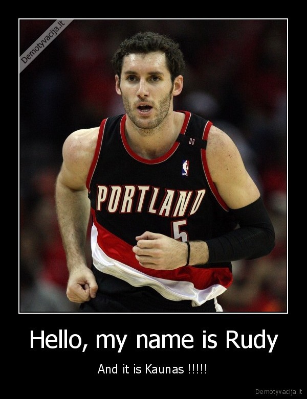Hello, my name is Rudy - And it is Kaunas !!!!!