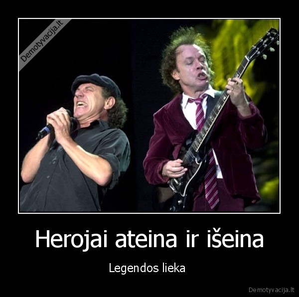 Herojai ateina ir išeina - Legendos lieka 