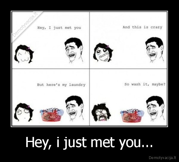 Hey, i just met you... - 