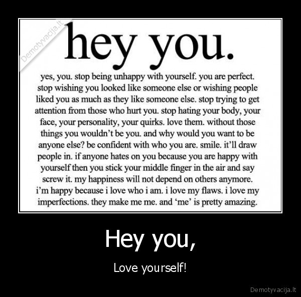 Hey you, - Love yourself!