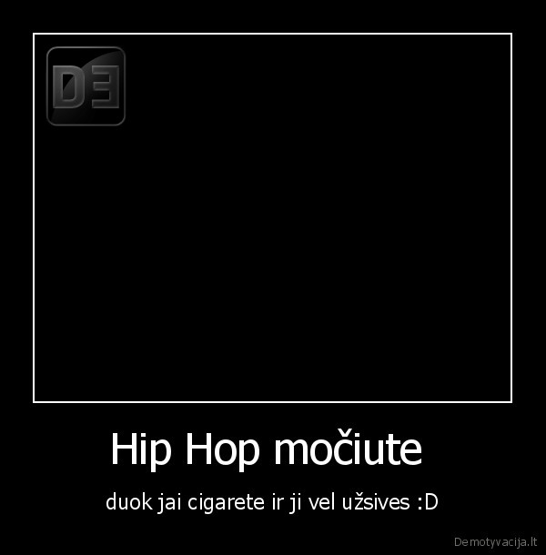 Hip Hop močiute  - duok jai cigarete ir ji vel užsives :D