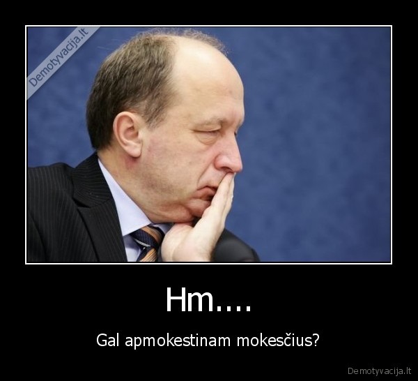 Hm.... - Gal apmokestinam mokesčius?