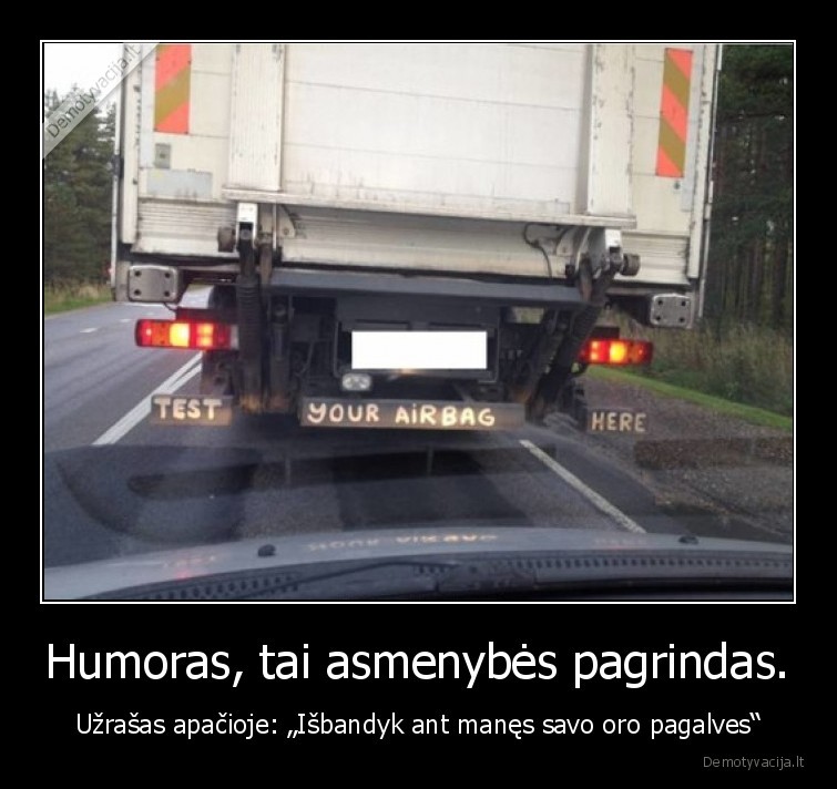 Humoras, tai asmenybės pagrindas. - Užrašas apačioje: „Išbandyk ant manęs savo oro pagalves“