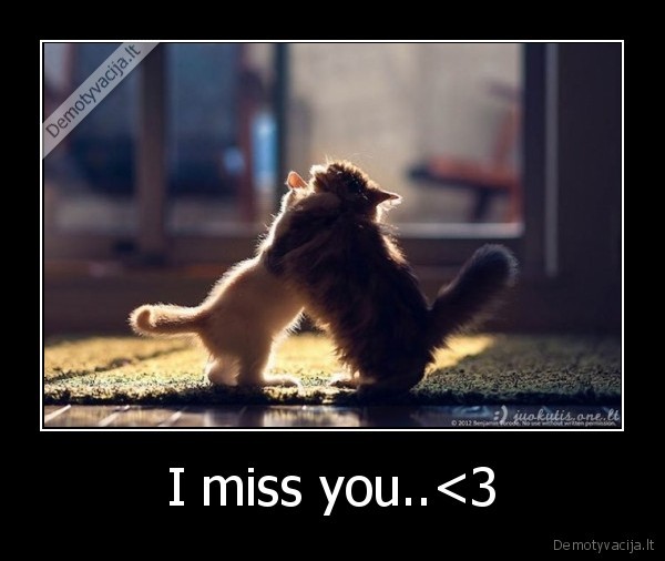 I miss you..<3 - 