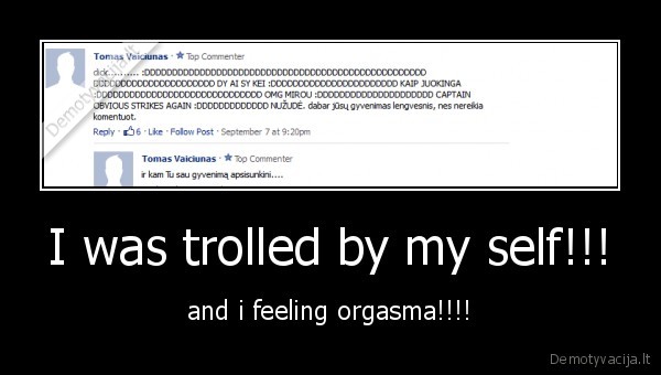 I was trolled by my self!!! - and i feeling orgasma!!!!