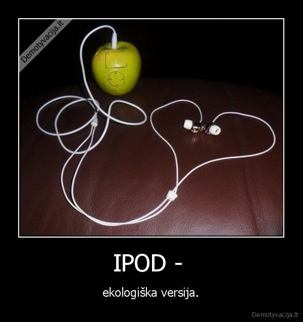 IPOD -  - ekologiška versija.