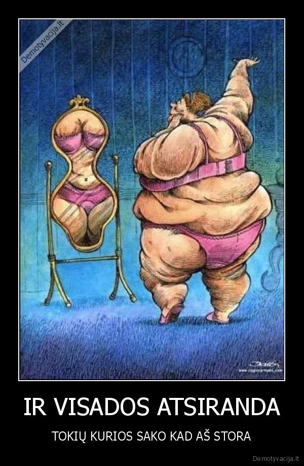 IR VISADOS ATSIRANDA - TOKIŲ KURIOS SAKO KAD AŠ STORA