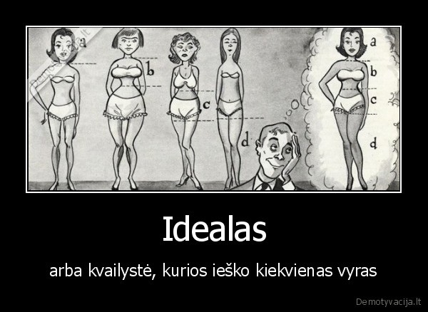 Idealas - arba kvailystė, kurios ieško kiekvienas vyras