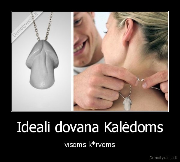 Ideali dovana Kalėdoms - visoms k*rvoms