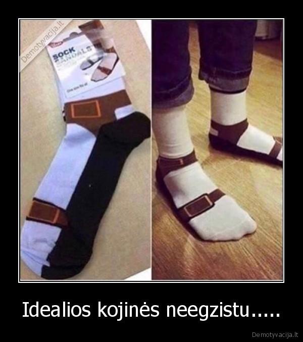 Idealios kojinės neegzistu..... - 