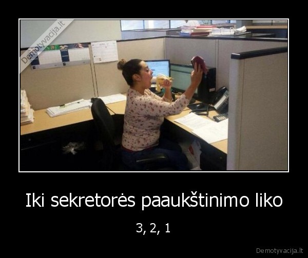 Iki sekretorės paaukštinimo liko - 3, 2, 1