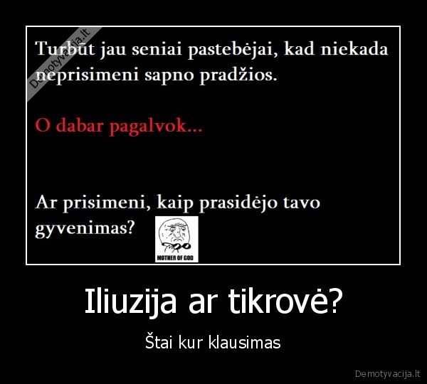 Iliuzija ar tikrovė? - Štai kur klausimas