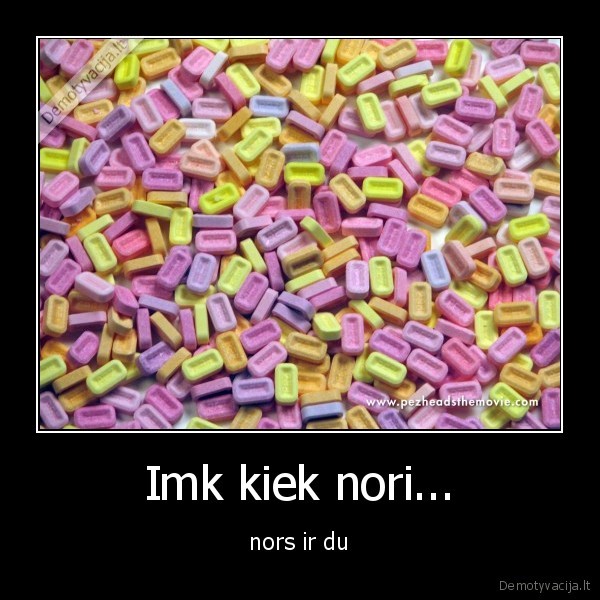 Imk kiek nori... - nors ir du